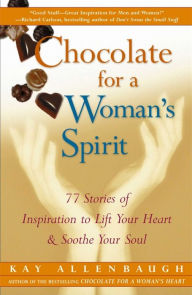 Title: Chocolate for a Woman's Spirit: 77 Stories of Inspiration to Lift Your Heart and Soothe Your Soul, Author: Kay Allenbaugh