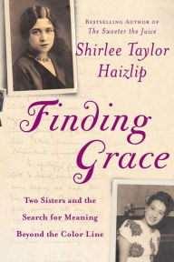 Title: Finding Grace: Two Sisters and the Search for Meaning Beyond the Color Line, Author: Shirlee Haizlip