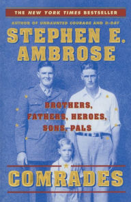 Title: Comrades: Brothers, Fathers, Heroes, Sons, Pals, Author: Stephen E. Ambrose