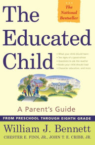 Title: The Educated Child: A Parents Guide From Preschool Through Eighth Grade, Author: Chester E. Finn