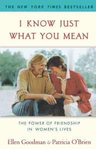 Title: I Know Just What You Mean: The Power of Friendship in Women's Lives, Author: Ellen Goodman