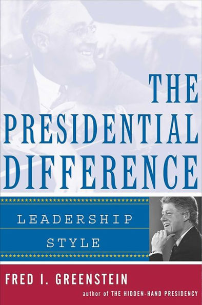 The Presidential Difference: Leadership Style from Roosevelt to Clinton