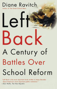 Title: Left Back: A Century of Battles over School Reform, Author: Diane Ravitch