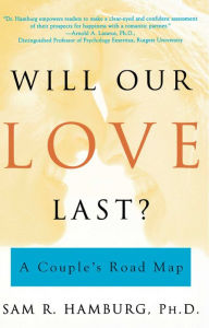 Title: Will Our Love Last?: A Couple's Road Map, Author: Sam R. Hamburg
