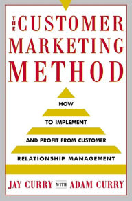 Title: The Customer Marketing Method: How to Implement and Profit from Customer Relationship Management, Author: Adam Curry