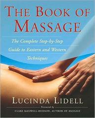 Title: The Book Of Massage: The Complete Stepbystep Guide To Eastern And Western Technique, Author: Lucinda Lidell