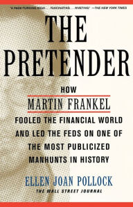 Title: The Pretender: How Martin Frankel Fooled the Financial World and Led the Feds on One of the Most Publicized Manhunts in History, Author: Ellen Pollock