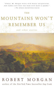 Title: The Mountains Won't Remember Us: and Other Stories, Author: Robert Morgan