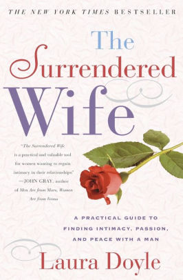 The Surrendered Wife A Practical Guide To Finding Intimacy Passion And Peace With A Man Paperback - 