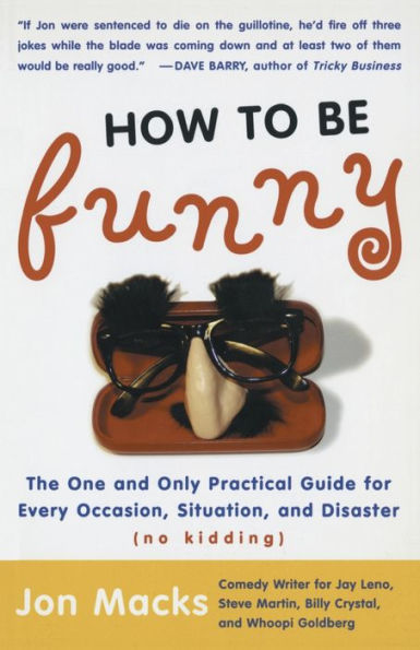 How to Be Funny: The One and Only Practical Guide for Every Occasion, Situation, and Disaster (no kidding)