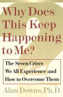 Why Does This Keep Happening To Me?: The Seven Crisis We All Experience and How to Overcome Them