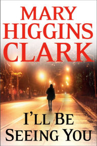 Title: I'll Be Seeing You, Author: Mary Higgins Clark