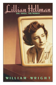 Title: Lillian Hellman: The Image, the Woman, Author: William Wright