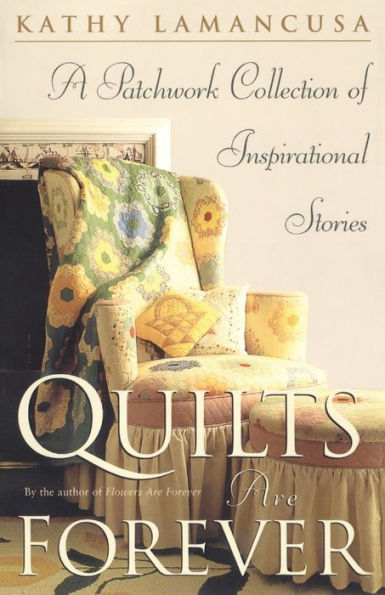 Quilts Are Forever: A Patchwork Collection of Inspirational Stories