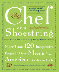 Title: Chef on a Shoestring: More Than 120 Inexpensive Recipes for Great Meals from America's Best-Known Chefs, Author: Andrew Friedman