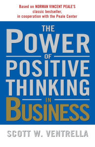 Title: The Power of Positive Thinking in Business: 10 Traits for Maximum Results, Author: Scott W. Ventrella