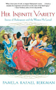 Title: Her Infinite Variety: Stories of Shakespeare and the Women He Loved, Author: Pamela Rafael Berkman