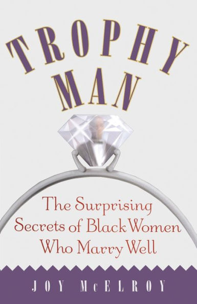 Trophy Man: The Surprising Secrets of Black Women Who Marry Well