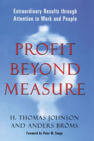 Title: Profit Beyond Measure: Extraordinary Results through Attention to Work and People, Author: Anders Broms