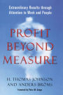 Profit Beyond Measure: Extraordinary Results through Attention to Work and People