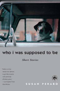 Title: Who I was Supposed To Be: Short Stories, Author: Susan Perabo