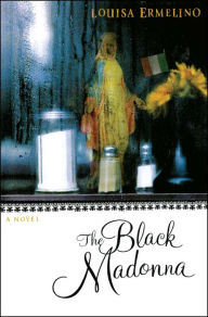 Title: The Black Madonna: Una Storia di Famiglia, Author: Louisa Ermelino