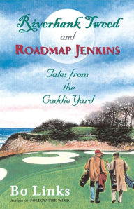 Title: Riverbank Tweed and Roadmap Jenkins: Tales from the Caddie Yard, Author: Bo Links