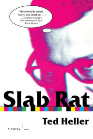 Title: Slab Rat: A Novel, Author: Ted Heller