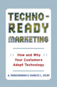 Title: Techno-Ready Marketing: How and Why Customers Adopt Technology, Author: Charles L. Colby
