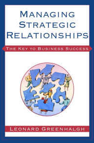 Title: Managing Strategic Relationships: The Key to Business Success, Author: Leonard Greenhalgh