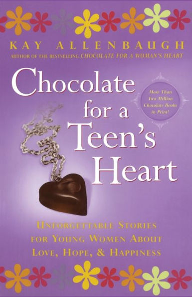 Chocolate for A Teen's Heart: Unforgettable Stories for Young Women About Love, Hope, and Happiness