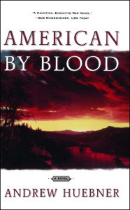Title: American By Blood: A Novel, Author: Andrew Huebner