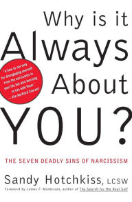 Title: Why Is It Always About You?: The Seven Deadly Sins of Narcissism, Author: Sandy Hotchkiss