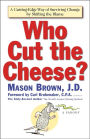 Who Cut The Cheese?: A Cutting Edge Way of Surviving Change by Shifting the Blame