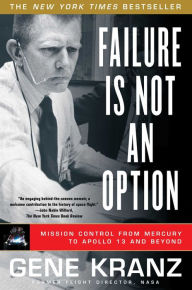 Title: Failure Is Not an Option: Mission Control from Mercury to Apollo 13 and Beyond, Author: Gene Kranz