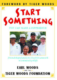 Title: Start Something: You Can Make a Difference, Author: Earl Woods