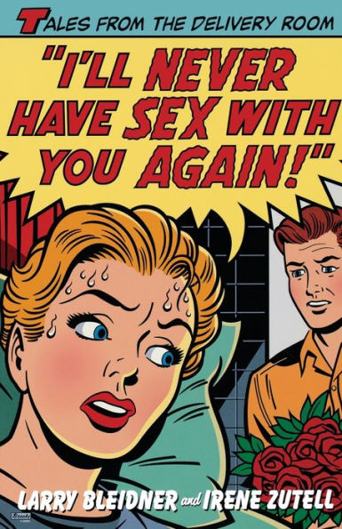 I'll Never Have Sex with You Again!: Tales from the Delivery Room