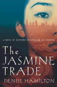 Title: The Jasmine Trade: A Novel of Suspense Introducing Eve Diamond, Author: Denise Hamilton