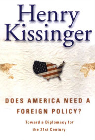 Title: Does America Need a Foreign Policy?: Toward a Diplomacy for the 21st Century, Author: Henry Kissinger