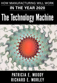 Title: The Technology Machine: How Manufacturing Will Work in the Year 2000, Author: Patricia E. Moody