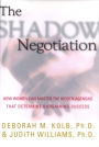 The Shadow Negotiation: How Women Can Master the Hidden Agendas That Determine Bargaining Success