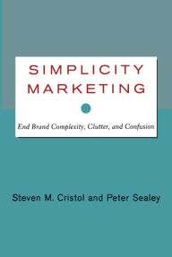 Title: Simplicity Marketing: End Brand Complexity, Clutter, and Confusion, Author: Steven M. Cristol