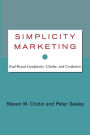 Simplicity Marketing: End Brand Complexity, Clutter, and Confusion