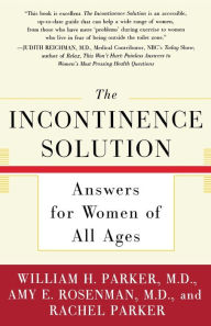 Title: The Incontinence Solution: Answers for Women of All Ages, Author: William Parker