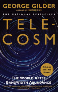 Title: Telecosm: The World After Bandwidth Abundance, Author: George Gilder