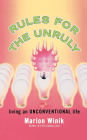 Rules for the Unruly: Living an Unconventional Life