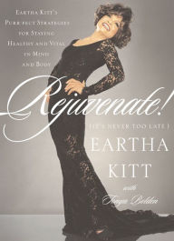 Title: Rejuvenate!: (It's Never Too Late), Author: Eartha Kitt