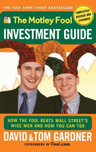 Title: The Motley Fool Investment Guide: How The Fool Beats Wall Street's Wise Men and How You Can Too, Author: David Gardner