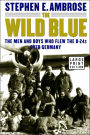 The Wild Blue: The Men and Boys Who Flew the B-24s Over Germany