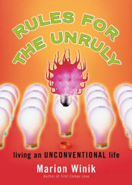 Title: Rules for the Unruly: Living an Unconventional Life, Author: Marion Winik